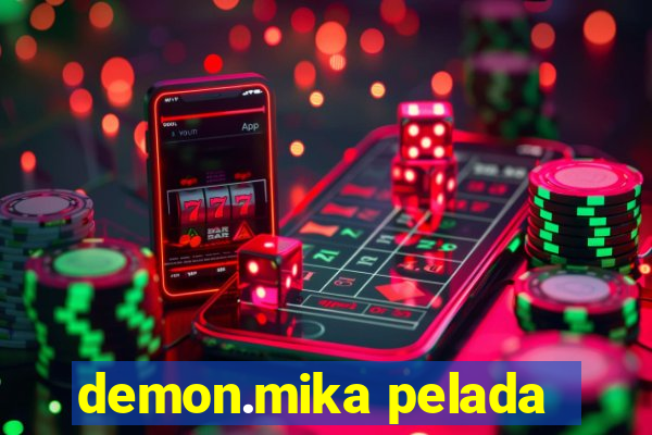 demon.mika pelada